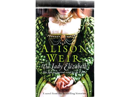 The lady Elizabeth - a novel, Alison Weir, 2008