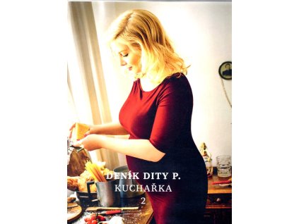 Deník Dity P. - Kuchařka 2 Dita Pecháčková, Dita Pecháčková, 2015