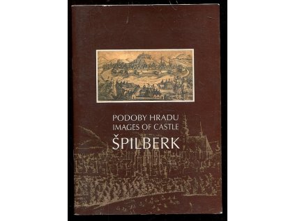 Podoby hradu Špilberk - Images of Castle Špilberk, Dagmar Baumannová, 2008