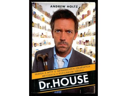 Dr. House - pravda a mýty o netradičních lékařských metodách v populárním seriálu, Andrew Holtz, 2007