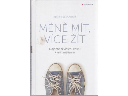 Méně mít, více žít - Najděte si vlastní cestu k minimalismu, Klára Haunerová, 2019
