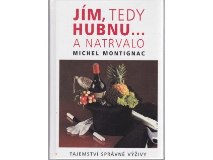 Jím, tedy hubnu- a natrvalo - tajemství správné výživy, Michel Montignac, 2001