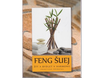 Feng šuej : žít a bydlet v harmonii : praktická příručka, Daniela Bailo, 2010