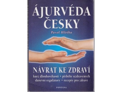 Ájurvéda česky : návrat ke zdraví, Pavol Hlôška, 2002