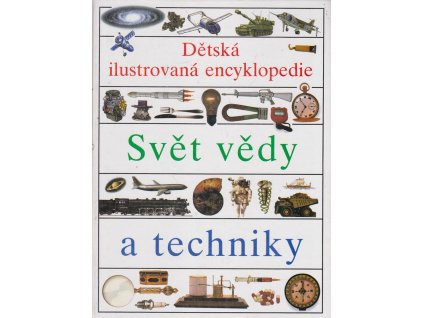 Svět vědy a techniky - Dětská ilustrovaná encyklopedie, 1992
