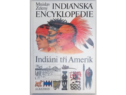 Indiánská encyklopedie – Indiáni tří Amerik, Mnislav Zelený, 1994