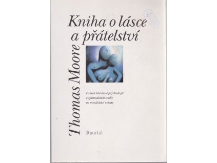 Kniha o lásce a přátelství : pohled hlubinné psychologie a spirituálních tradic na mezilidské vztahy