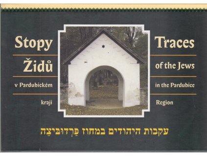 Stopy Židů v Pardubickém kraji : Traces of the Jews in the Pardubice Region