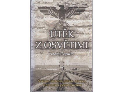 Útěk z Osvětimi : šokující skutečný příběh člověka, jenž unikl z pekla Osvětimi