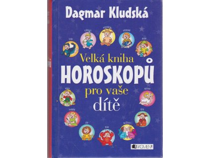 Velká kniha horoskopů pro vaše dítě, Dagmar Kludská, 2013