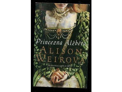 Princezna Alžběta - dramatická cesta k trůnu, Alison Weir, 2013