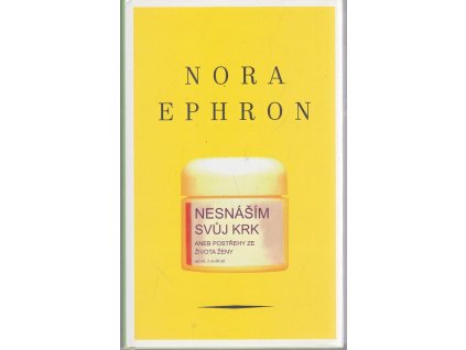 Nesnáším svůj krk, aneb, Postřehy ze života ženy, Nora Ephron, 2007