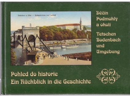Pohled do historie : Ein Rückblick in die Geschichte, Děčín - Podmokly a okolí