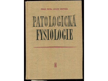 Patologická fysiologie - Vysokošk. učebnice pro studující lékařství, Josef Hepner, 1961