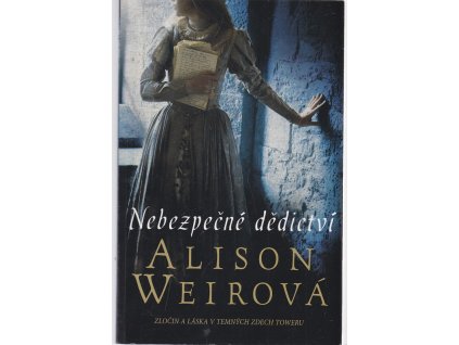 Nebezpečné dědictví, Alison Weir, 2015