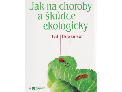 Jak na choroby a škůdce ekologicky, Bob Flowerdew, 2012