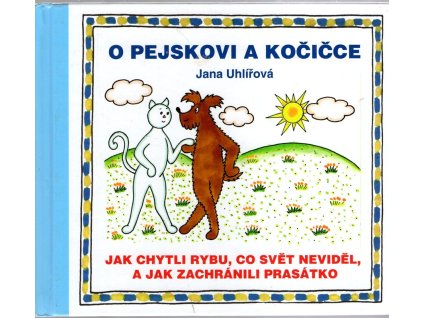 O pejskovi a kočičce : Jak chytli rybu, co svět neviděl, a jak zachránili prasátko