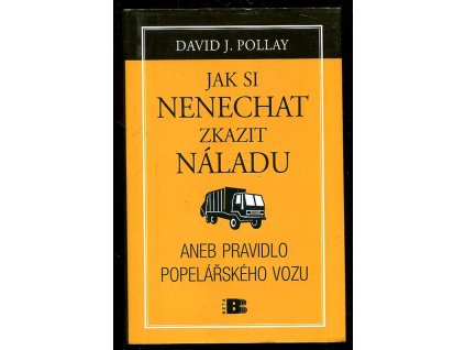 Jak si nenechat zkazit náladu, aneb, Pravidlo popelářského vozu, David J Pollay, 2011