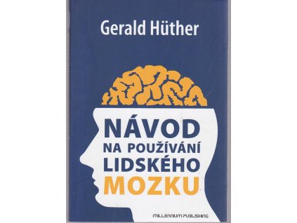 Návod na používání lidského mozku, Gerald Hüther, 2011