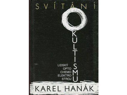 Svítání okultismu : (Lidský opto-chem.-elektrostroj), Karel Hanák, 1993