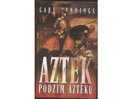 Azték - podzim Aztéků, Gary Jennings, 2003
