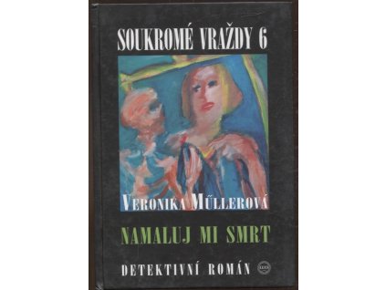 Namaluj mi smrt - Soukromé vraždy 6, Veronika Müllerová, 2010