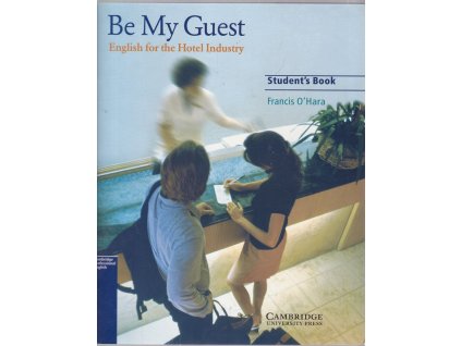 Be My Guest – Studentš Book + CD : English for the Hotel INdustry, Francis O'Hara, 2008