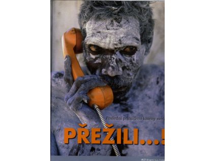 Přežili! - poslední primitivní kmeny světa