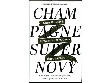 Champagne Supernovy ...a renegáti 90. let, kteří přetvořili módu