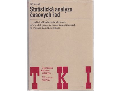Statistická analýza časových řad : Určeno též posl. vys. škol. techn. a matematicko fyz. fak, Jiří Anděl, 1976
