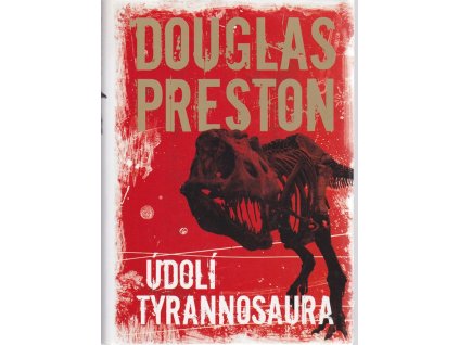 Údolí tyrannosaura, Douglas J Preston, 2006