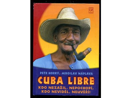 Cuba libre - kdo nezažil, nepochopí, kdo neviděl, neuvěří!, Petr Horký, 2006