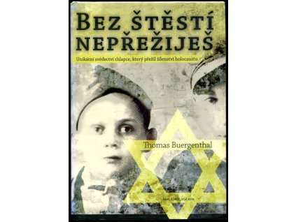 Bez štěstí nepřežiješ : unikátní svědectví chlapce, který přežil šílenství holocaustu, Thomas Buergenthal, 2008