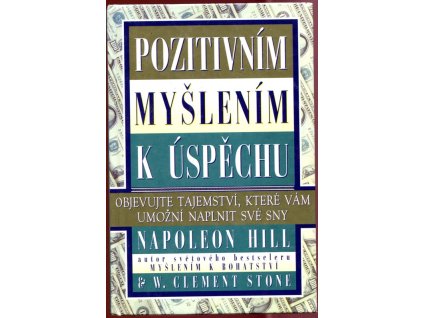 Pozitivním myšlením k úspěchu - Objevujte tajemství, které vám umožní naplnit své sny, Napoleon Hill, 1996