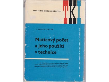 Maticový počet a jeho použití v technice : Určeno také posl. vys. škol. techn. a ekon, Josef Schmidtmayer, 1974