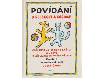 Povídání o pejskovi a kočičce jak spolu hospodařili a ještě o všelijakých jiných věcech - četba pro žáky zákl. škol : pro děti od 4 let, Josef Čapek, 1984