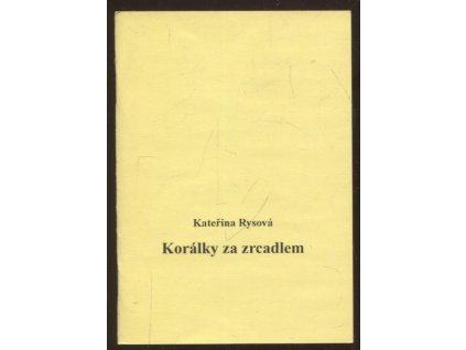 Korálky za zrcadlem, Kateřina Rysová, 1999