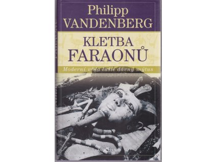 Kletba faraonů - moderní věda luští dávný mýtus, Philipp Vandenberg, 2010