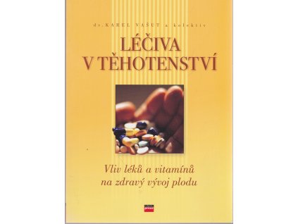 Léčiva v těhotenství : vliv léků a vitamínů na zdravý vývoj plodu, Karel Vašut, 2007