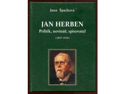 Jan Herben - politik, novinář, spisovatel 1857 - 1936, Jana Špačková, 2015