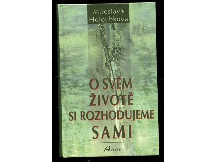 O svém životě si rozhodujeme sami, Miroslava Holoubková, 1999
