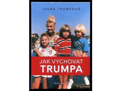 Jak vychovat Trumpa, Ivana Trump, 2018