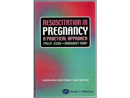 Resuscitation in Pregnancy : A Practical Approach, Philip Jevon, 2001