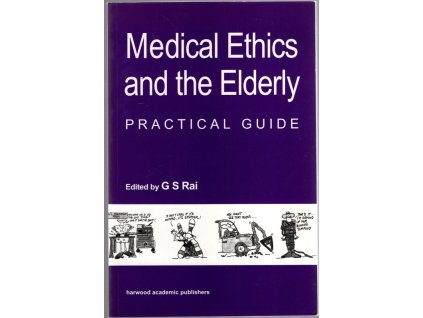 Medical Ethics and the Elderly : Practical Guide, G S Rai, 1999
