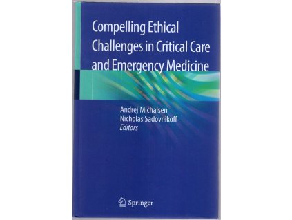 Compelling Ethical Challenges in Critical Care and Emergency Medicine