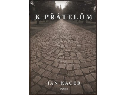 K přátelům, Jan Kačer, 2012