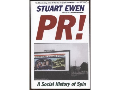 PR! : A Social History of Spin, Stuart Ewen, 1996