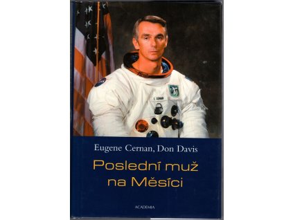 Poslední muž na Měsíci : Astronaut Eugene Cernan a vesmírné závody z americké perspektivy