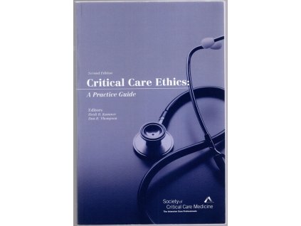 Critical Care Ethics : A Practice Guide, Heidi Kummer, 2009