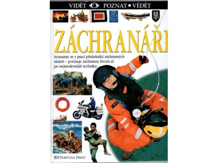 Záchranáři : Seznamte se s prací příslušníků záchranných služeb – počínaje záchranou životů až po nejmodernější techniku